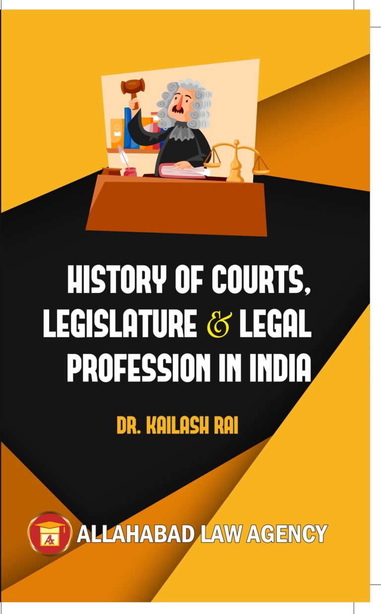 History of Courts, Legislature & Legal Profession in India Dr. Kailash