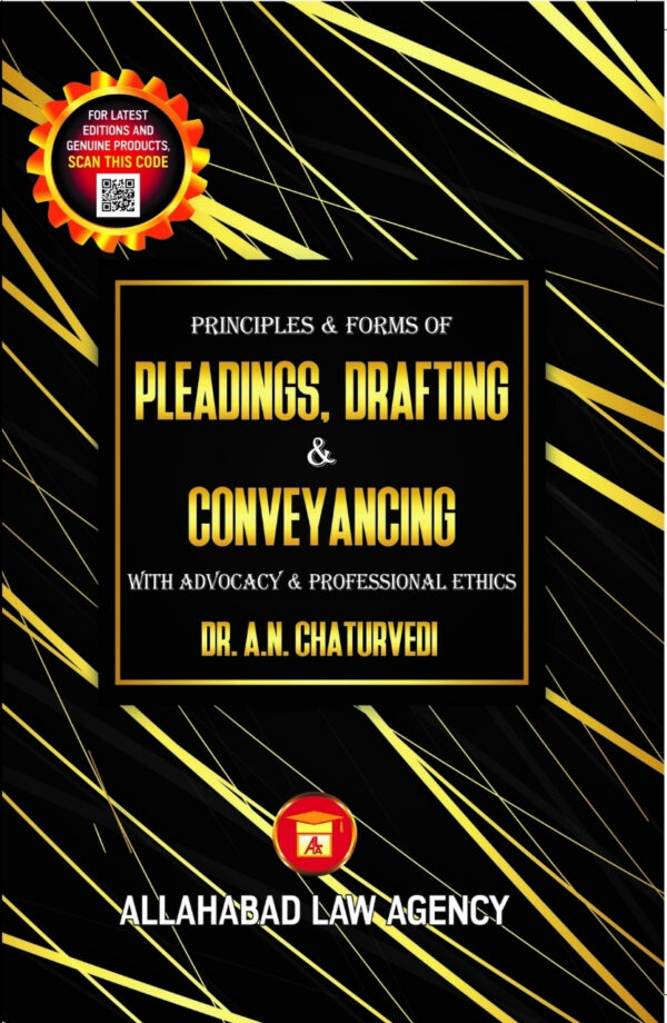 Principles & Forms of Pleadings, Drafting & Conveyancing With Advocacy & Professional Ethics -A.N Chaturvedi