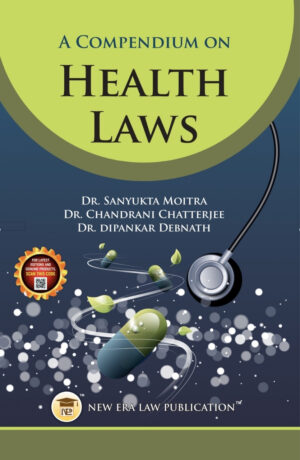 A Compendium On Health Laws-Dr.Sanyukta Moitra/Dr.Chandrani Chatterjee/Dr.Dipankar Debnath