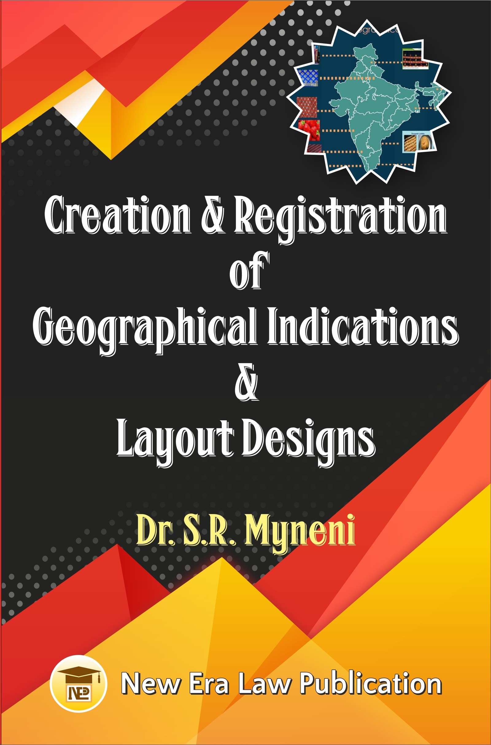 Creation & Registration Of Geographical Indications & Layout Designs-Dr.S.R Myneni - Allahabad Law Agency