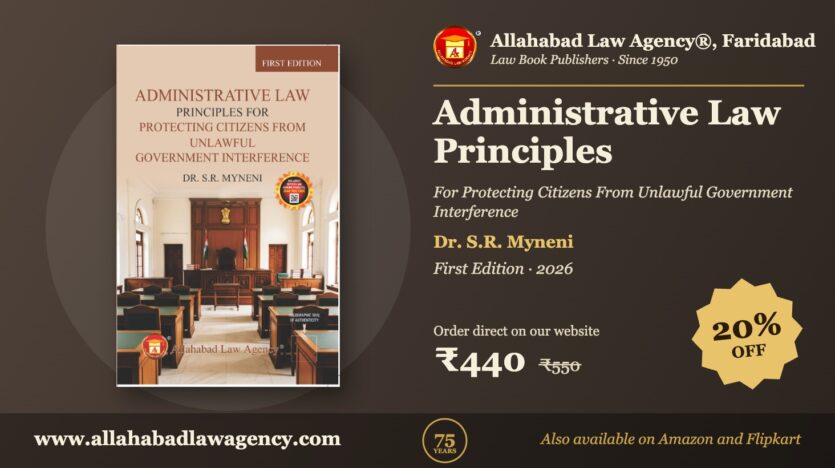 Administrative Law Principles by Dr. S.R. Myneni - First Edition · 2026 - Allahabad Law Agency, Faridabad